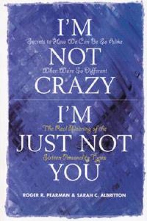 I'm Not Crazy, I'm Just Not You by Roger S Pearman & Sarah C Albritton