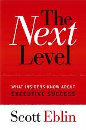 Next Level: What Insiders Know About Executive Success by Scott Eblin