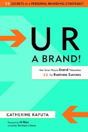 U R A Brand!: How Smart People Brand Themselves for Business Success by Catherine Kaputa