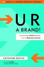 U R A Brand How Smart People Brand Themselves for Business Success