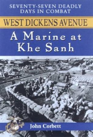 West Dickens Avenue: A Marine At Khe Sanh by Corbett John