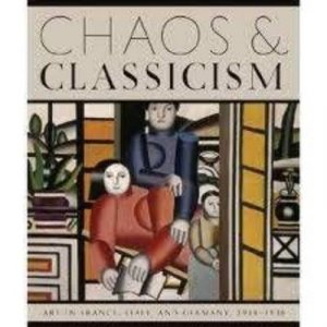 Chaos and Classicism: Art in France, Italy and Germany 1918-1936 by Emily Braun