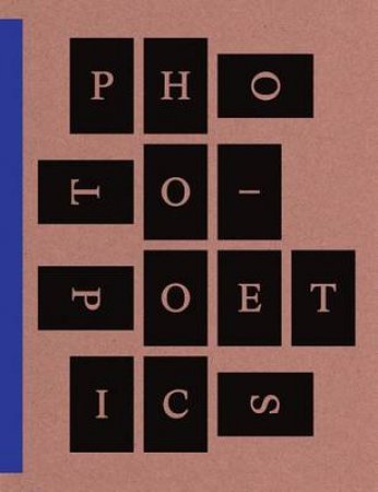 Photo-Poetics: An Anthology by Jennifer Blessing