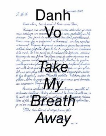 Danh Vo: Take My Breath Away by Brinson Katherine