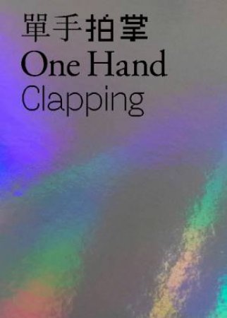 One Hand Clapping by Hanru Hou