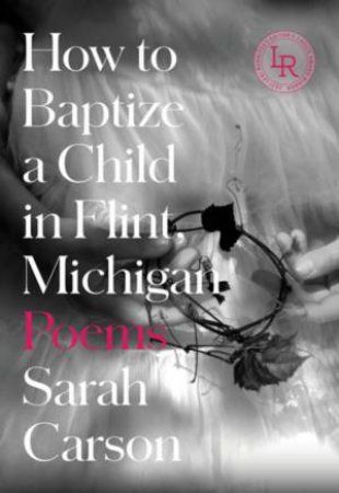 How to Baptize a Child in Flint, Michigan by Sarah Carson