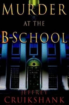 Murder At The B School by Jeffrey Cruikshank