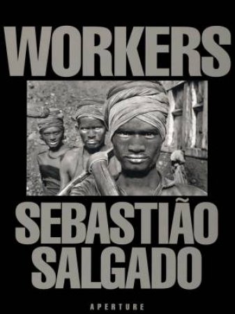 Workers by Sebastiao Salgado