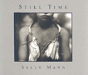 Sally Mann: Still Time by Sally Mann