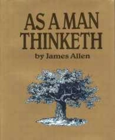 As A Man Thinketh by James Allen