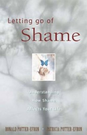 Letting Go of Shame by Ronald T. Potter-Efron & Patricia Potter-Efron