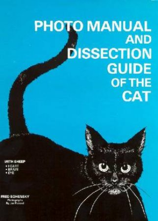 Photo Manual And Dissection Guide Of The Cat by Fred Bohensky