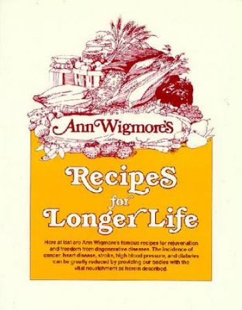 Recipes For Longer Life by Ann Wigmore