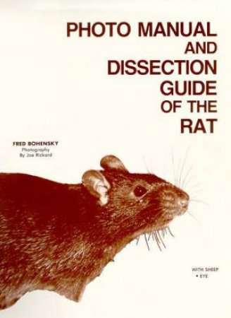 Photo Manual And Dissection Guide Of The Rat by Fred Bohensky