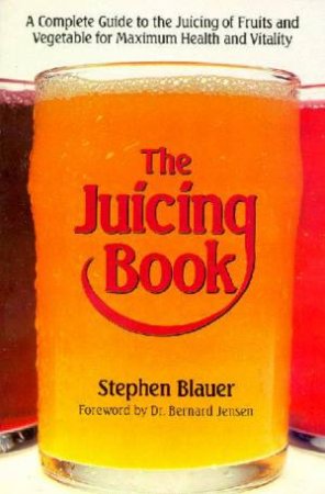 The Juicing Book by Stephen Blauer