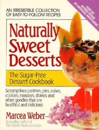 Naturally Sweet Desserts by Marcea Weber