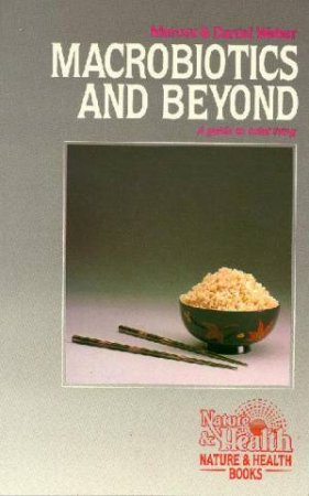 Macrobiotics And Beyond by Marcea Weber