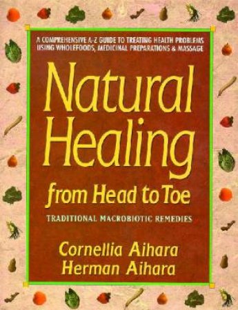 Natural Healing From Head To Toe by Cornelia Aihara