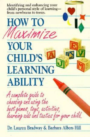 How To Maximise Your Child's Learning Ability by Barbara Lauren Hill