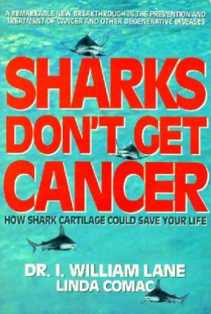 Sharks Don't Get Cancer by William I Lane