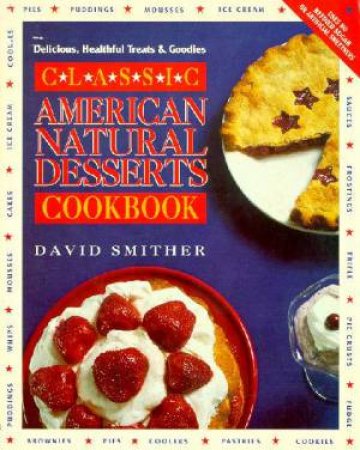 Classic American Natural Desserts Cookbook by David Smither