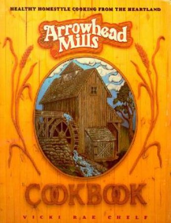 Arrowhead Mills Cookbook by Vicki Rae Chelf