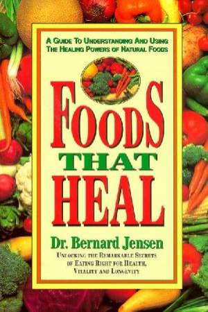 Foods That Heal by Bernard Jensen