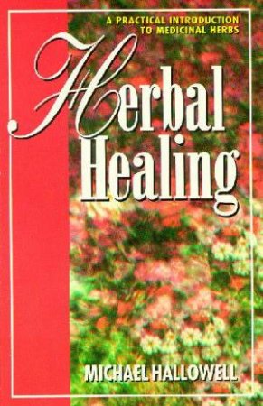 Herbal Healing by Michael Hallowell