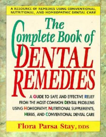 The Complete Book Of Dental Remedies by Flora Parsa Stay