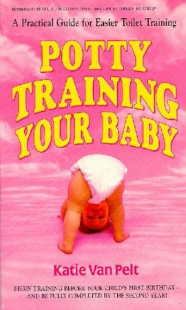 Potty Training Your Baby by Katie Van Pelt