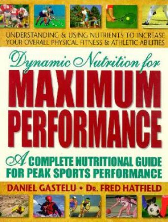 Dynamic Nutrition For Maximum Performance by Daniel Gastelu