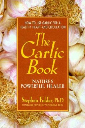 The Garlic Book: Nature's Powerful Healer by Stephen Fulder