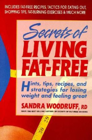 The Secrets Of Living Fat-Free by Sandra Woodruff