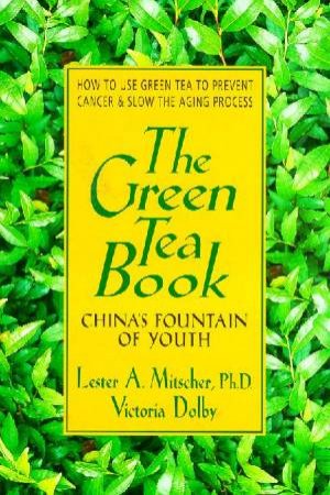 The Green Tea Book: China's Fountain Of Youth by Lester Mitscher