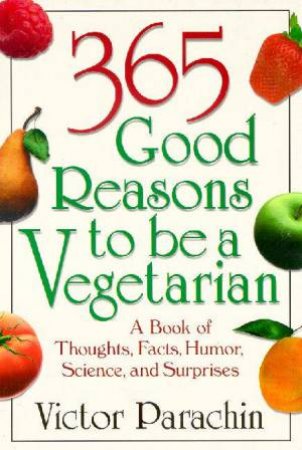 365 Good Reasons To Be A Vegetarian by Victor Parachin