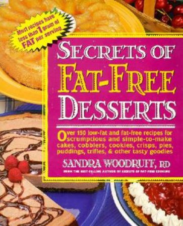 The Secrets Of Fat-Free Desserts by Sandra Woodruff