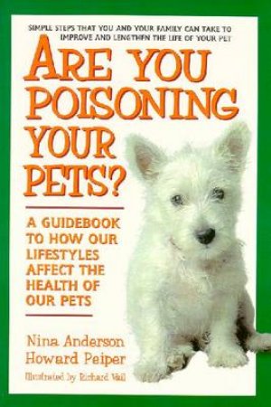 Are You Poisoning Your Pets? by Nina Anderson