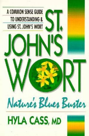 St John's Wort: Nature's Blues Buster by Hyla Cass