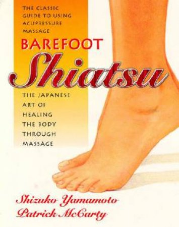 Barefoot Shiatsu by Yamamoto Shizuko