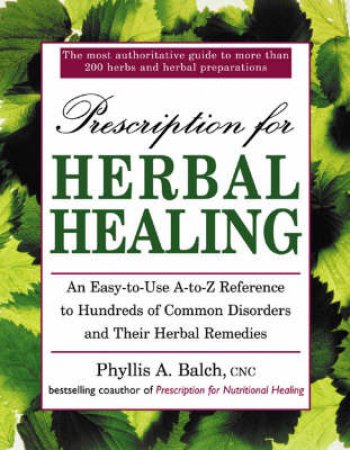 Prescription For Herbal Healing by Phyllis A Balch