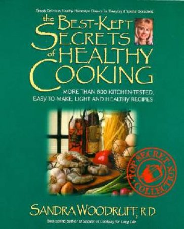 The Best Kept Secrets Of Healthy Cooking by Sandra R D Woodruff