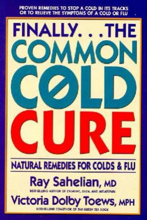 Finally...The Common Cold Cure by Ray Sahelian