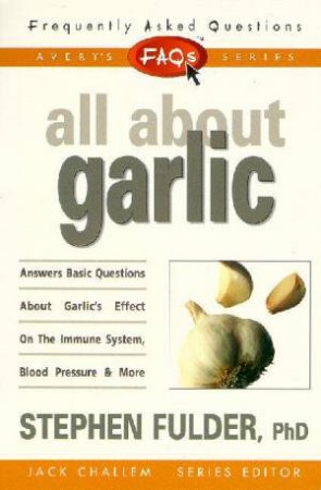 FAQ's: All About Garlic by Stephen Fulder