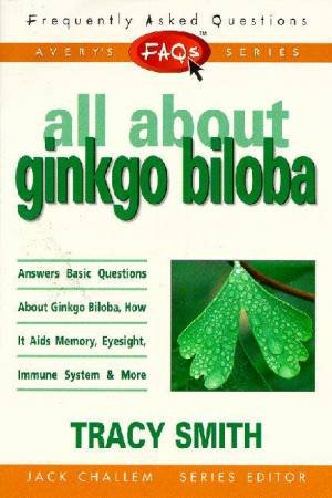 FAQ's: All About Ginkgo Biloba by Tracy Smith