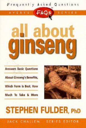 FAQ's: All About Ginseng by Stephen Fulder