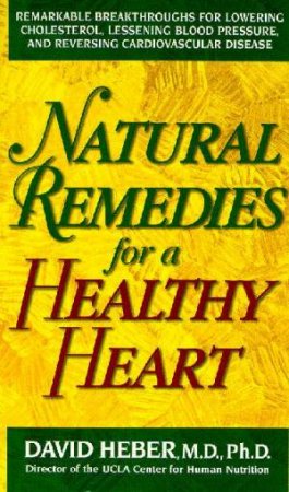 Natural Remedies For A Healthy Heart by David Heber