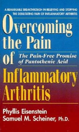 Overcoming The Pain Of Inflammatory Arthritis by Phyllis Eisenstein