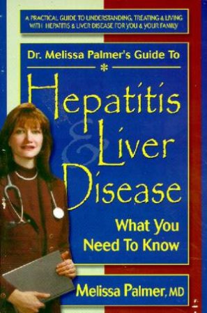 Dr. Melissa Palmer's Guide To Hepatitis & Liver Disease by Melissa Palmer