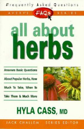 FAQ's: All About Herbs by Hyla M.D. Cass