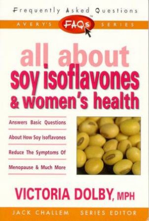 FAQ's: All About Soy Isoflavones & Women's Health by Victoria Dolby